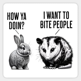 Cute bunny, feral possum How ya doin? I want to bite people Magnet